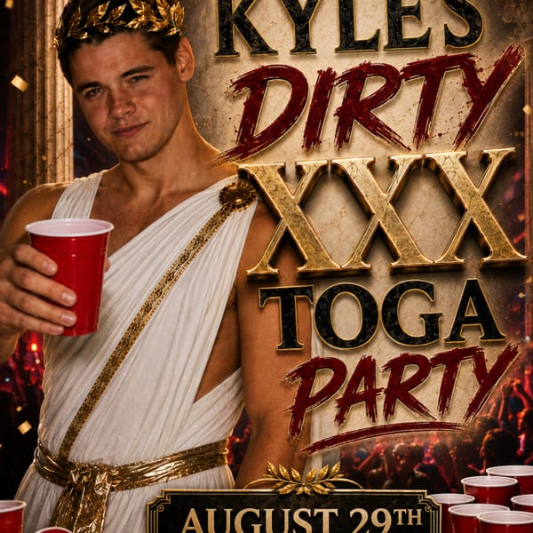 Man in toga and laurel wreath holds a red cup, advertising "Kyle's Dirty XXX Toga Party".